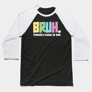 Bruh formerly known as mom - funny mothers day Baseball T-Shirt